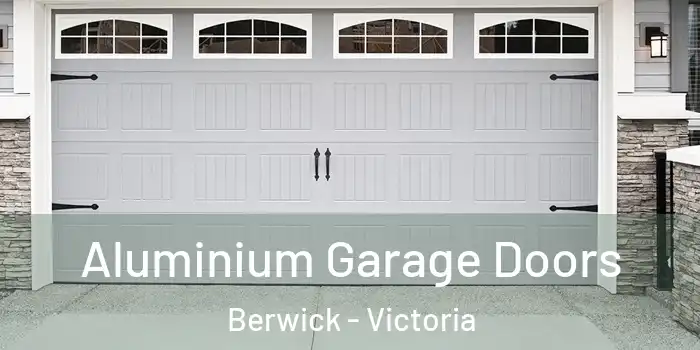 Aluminium Garage Doors Berwick - Victoria