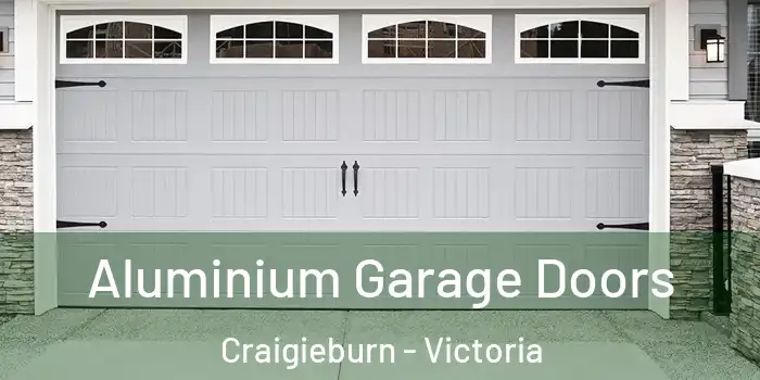 Aluminium Garage Doors Craigieburn - Victoria