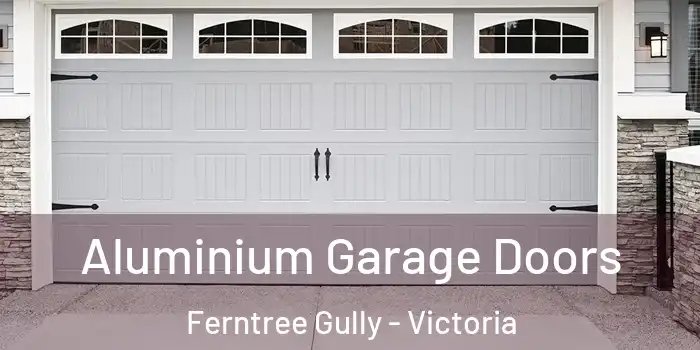 Aluminium Garage Doors Ferntree Gully - Victoria