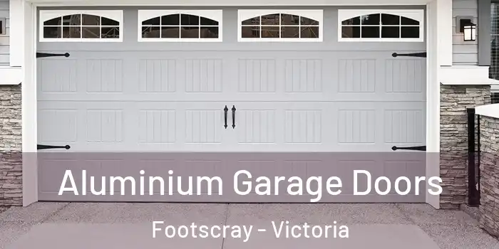 Aluminium Garage Doors Footscray - Victoria