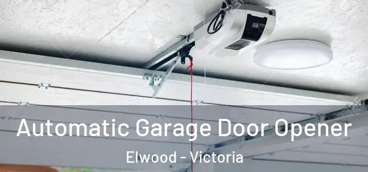 Automatic Garage Door Opener Elwood - Victoria