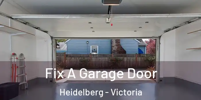 Fix A Garage Door Heidelberg - Victoria