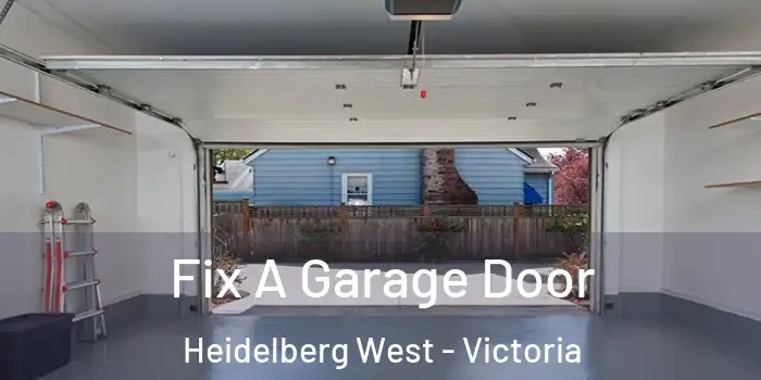 Fix A Garage Door Heidelberg West - Victoria