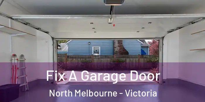 Fix A Garage Door North Melbourne - Victoria