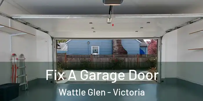 Fix A Garage Door Wattle Glen - Victoria