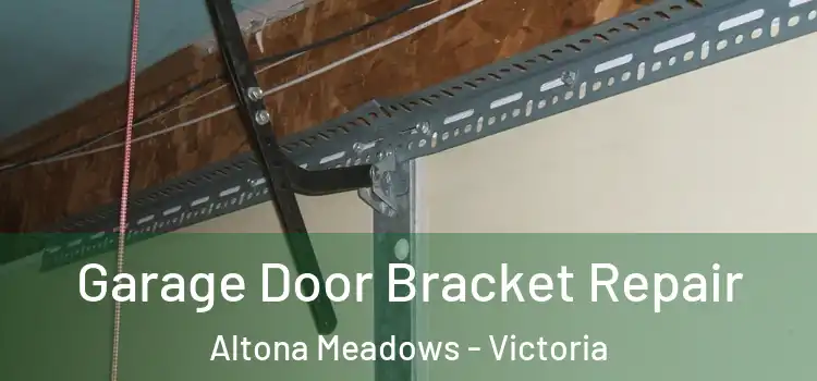 Garage Door Bracket Repair Altona Meadows - Victoria