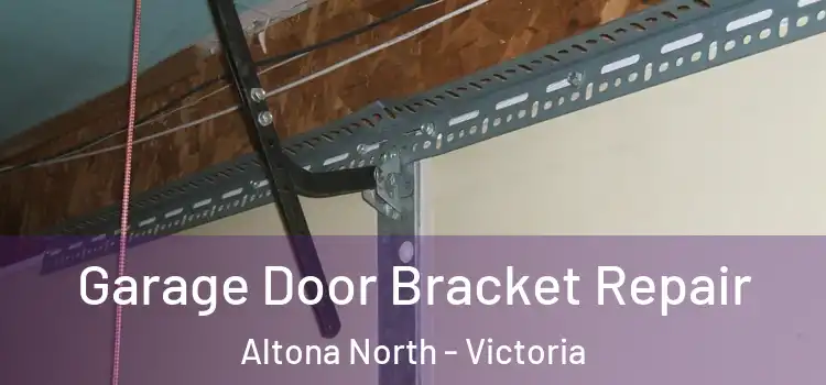 Garage Door Bracket Repair Altona North - Victoria