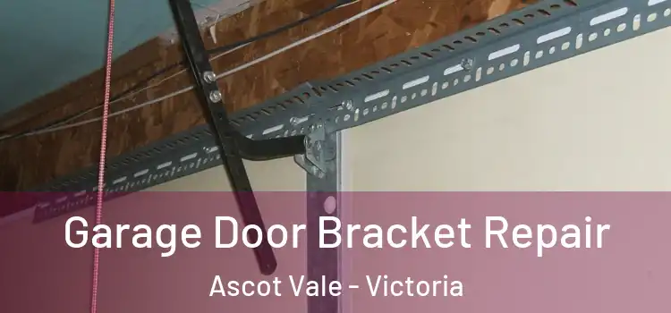 Garage Door Bracket Repair Ascot Vale - Victoria