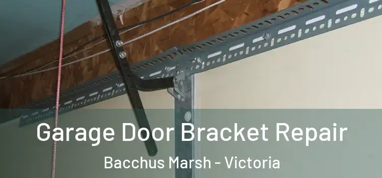 Garage Door Bracket Repair Bacchus Marsh - Victoria