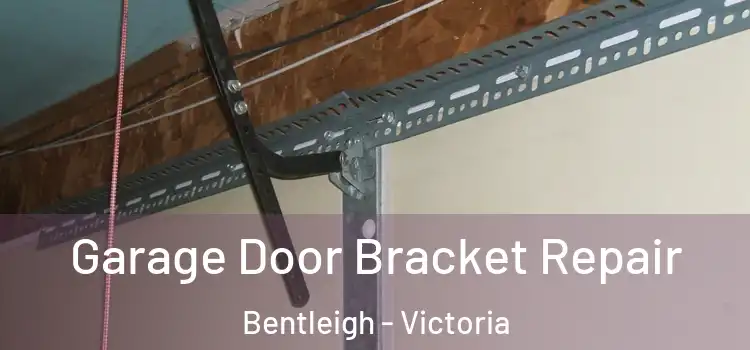 Garage Door Bracket Repair Bentleigh - Victoria