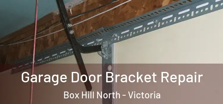 Garage Door Bracket Repair Box Hill North - Victoria