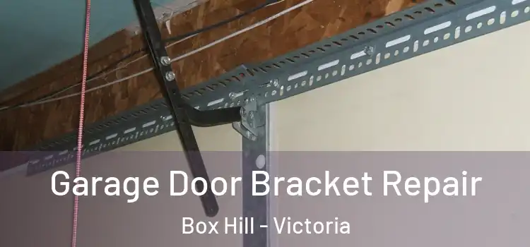 Garage Door Bracket Repair Box Hill - Victoria