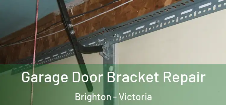 Garage Door Bracket Repair Brighton - Victoria