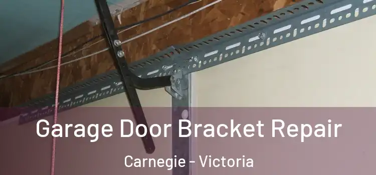 Garage Door Bracket Repair Carnegie - Victoria