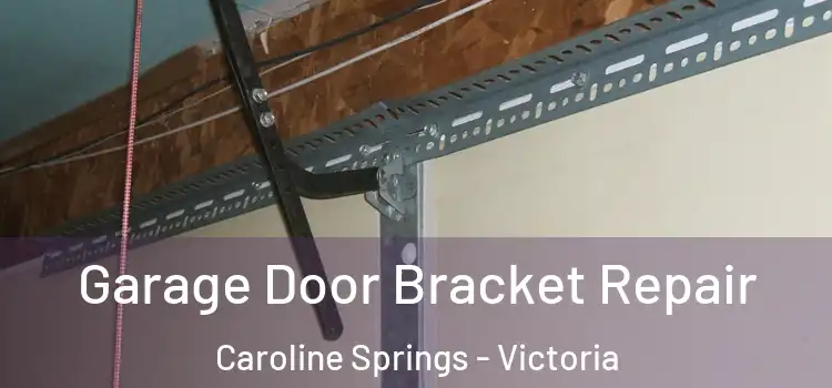 Garage Door Bracket Repair Caroline Springs - Victoria