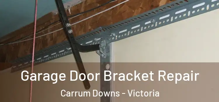 Garage Door Bracket Repair Carrum Downs - Victoria