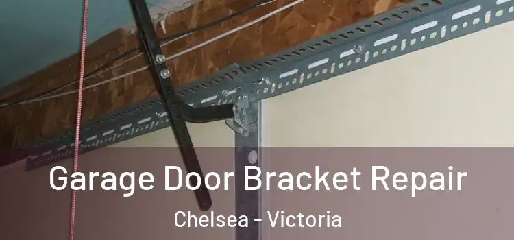 Garage Door Bracket Repair Chelsea - Victoria