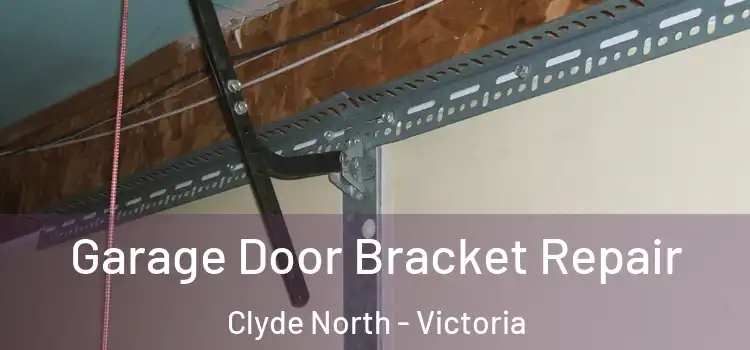 Garage Door Bracket Repair Clyde North - Victoria