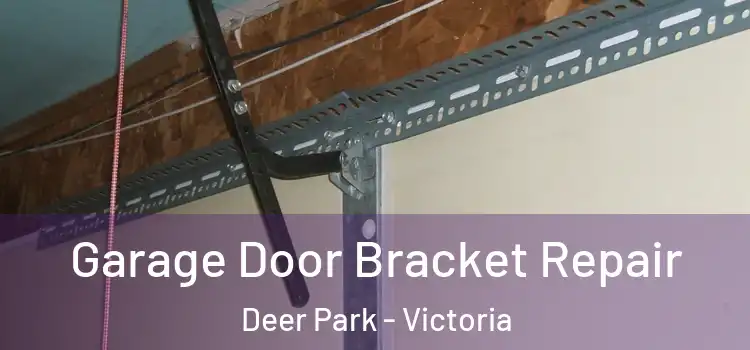 Garage Door Bracket Repair Deer Park - Victoria