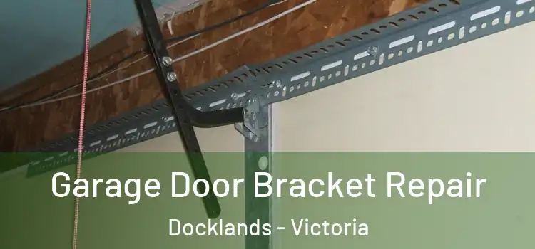 Garage Door Bracket Repair Docklands - Victoria