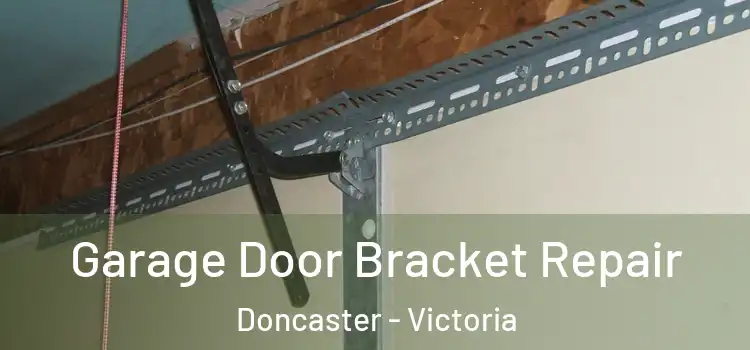 Garage Door Bracket Repair Doncaster - Victoria