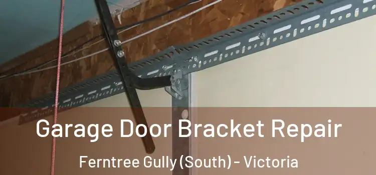 Garage Door Bracket Repair Ferntree Gully (South) - Victoria