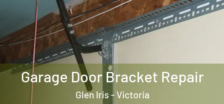 Garage Door Bracket Repair Glen Iris - Victoria