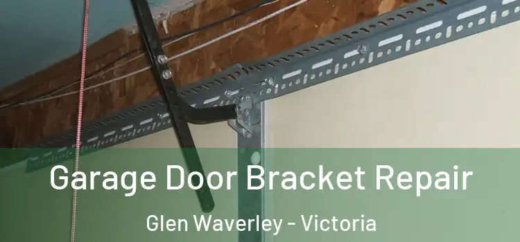 Garage Door Bracket Repair Glen Waverley - Victoria