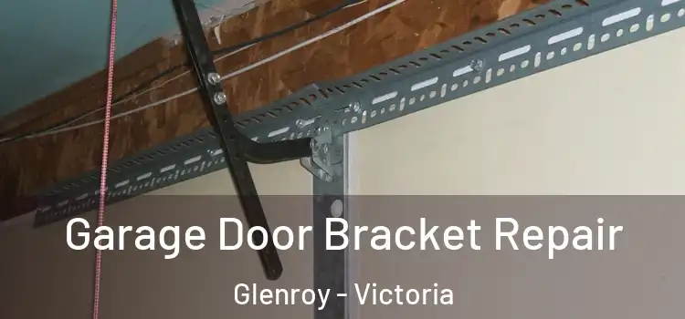 Garage Door Bracket Repair Glenroy - Victoria