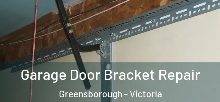 Garage Door Bracket Repair Greensborough - Victoria