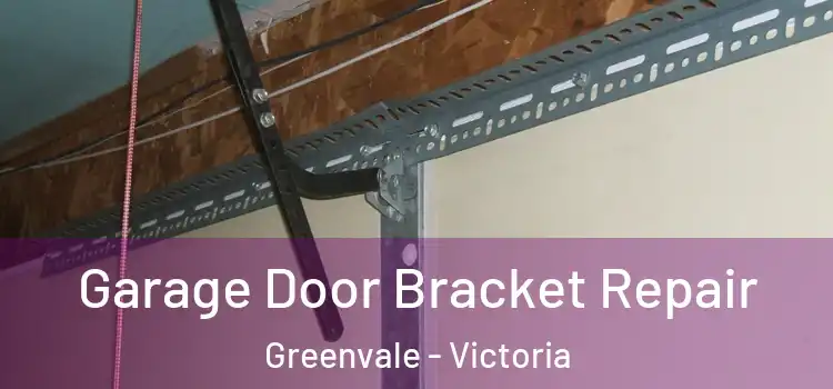 Garage Door Bracket Repair Greenvale - Victoria