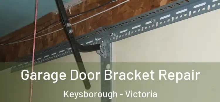 Garage Door Bracket Repair Keysborough - Victoria