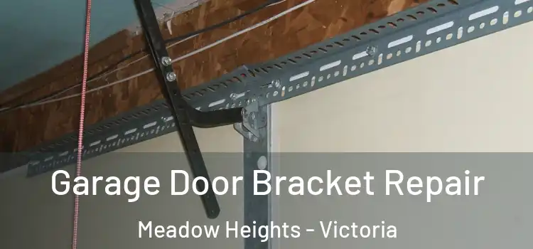 Garage Door Bracket Repair Meadow Heights - Victoria