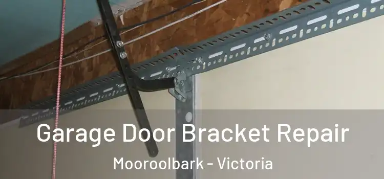 Garage Door Bracket Repair Mooroolbark - Victoria