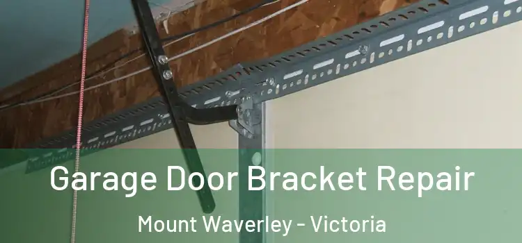 Garage Door Bracket Repair Mount Waverley - Victoria