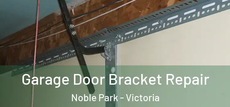 Garage Door Bracket Repair Noble Park - Victoria