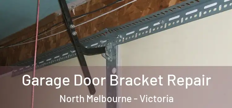 Garage Door Bracket Repair North Melbourne - Victoria