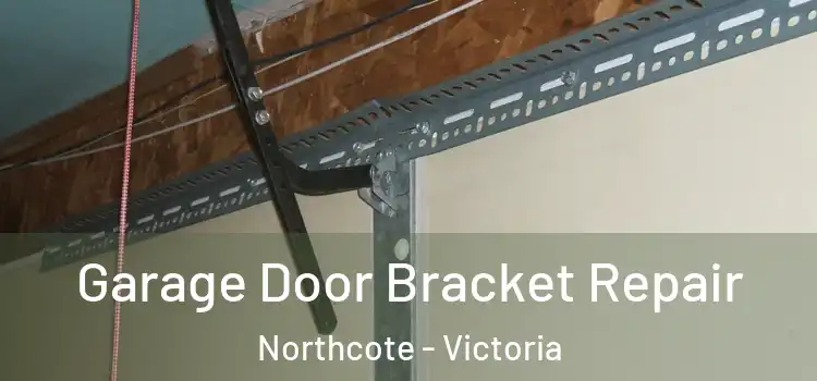 Garage Door Bracket Repair Northcote - Victoria