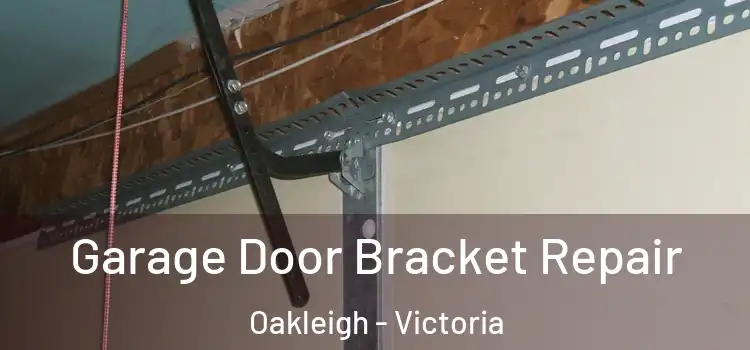 Garage Door Bracket Repair Oakleigh - Victoria