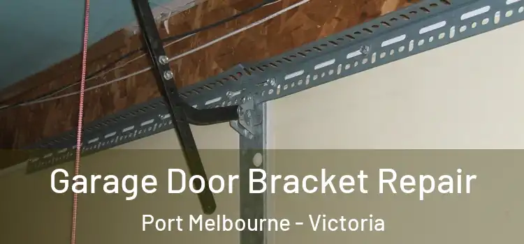 Garage Door Bracket Repair Port Melbourne - Victoria