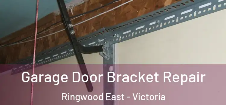 Garage Door Bracket Repair Ringwood East - Victoria