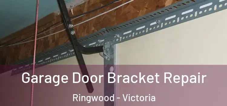 Garage Door Bracket Repair Ringwood - Victoria