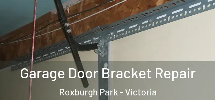 Garage Door Bracket Repair Roxburgh Park - Victoria