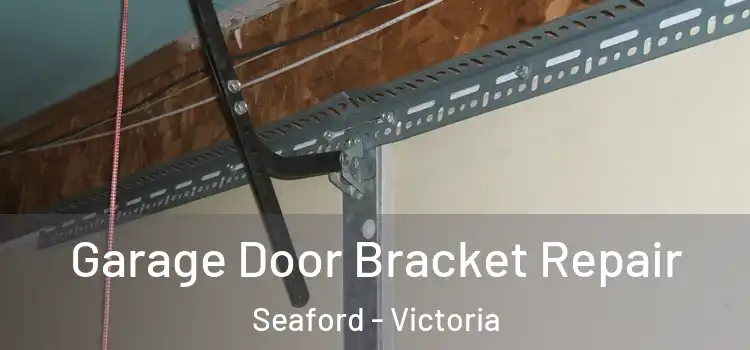 Garage Door Bracket Repair Seaford - Victoria