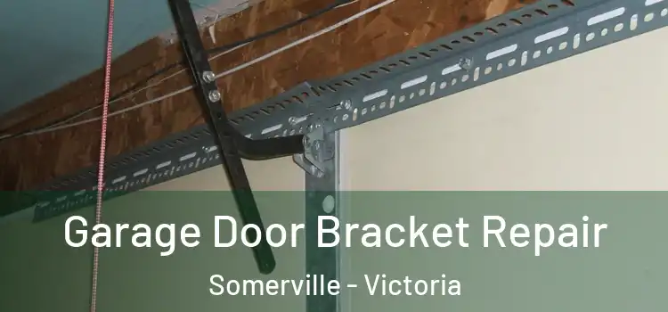 Garage Door Bracket Repair Somerville - Victoria