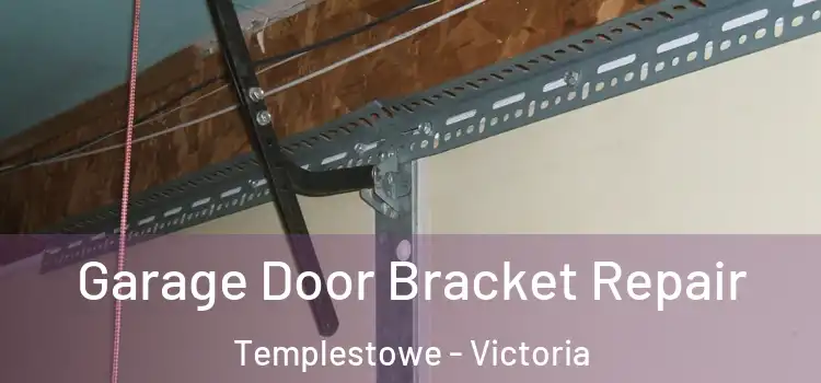 Garage Door Bracket Repair Templestowe - Victoria