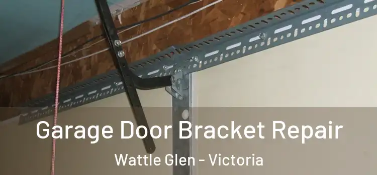 Garage Door Bracket Repair Wattle Glen - Victoria