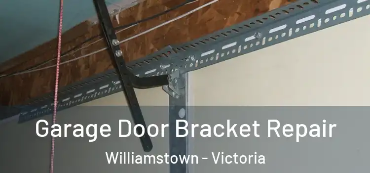 Garage Door Bracket Repair Williamstown - Victoria