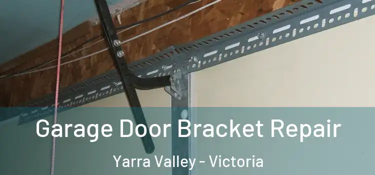 Garage Door Bracket Repair Yarra Valley - Victoria