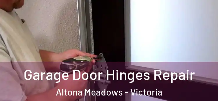 Garage Door Hinges Repair Altona Meadows - Victoria